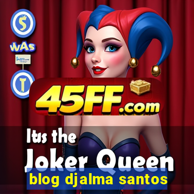 blog djalma santos